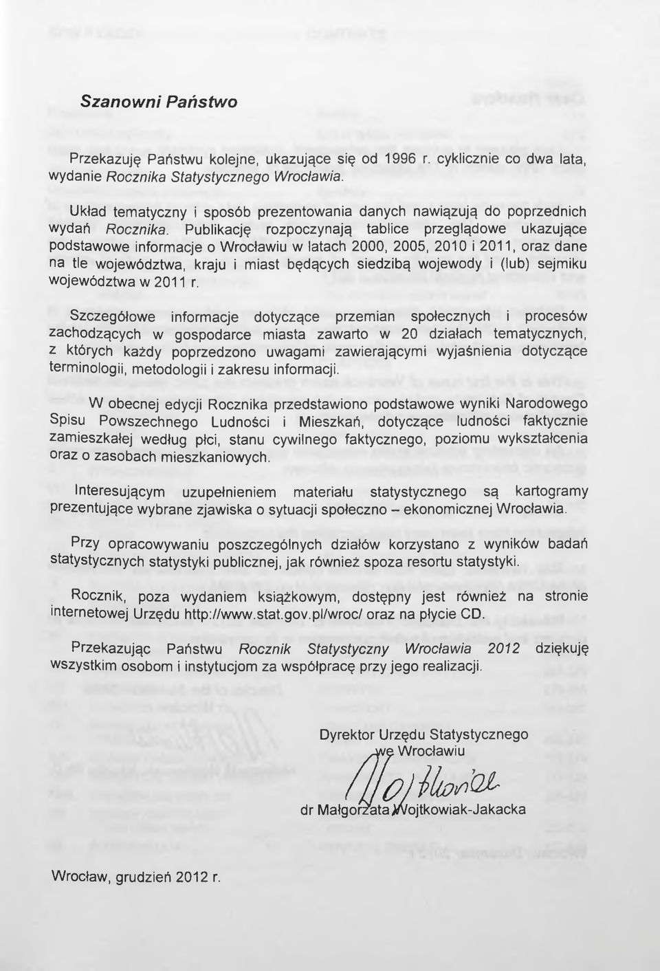 Publikację rozpoczynają tablice przeglądowe ukazujące podstawowe informacje o Wrocławiu w latach 2000, 2005, 2010 i 2011, oraz dane na tle województwa, kraju i miast będących siedzibą wojewody i