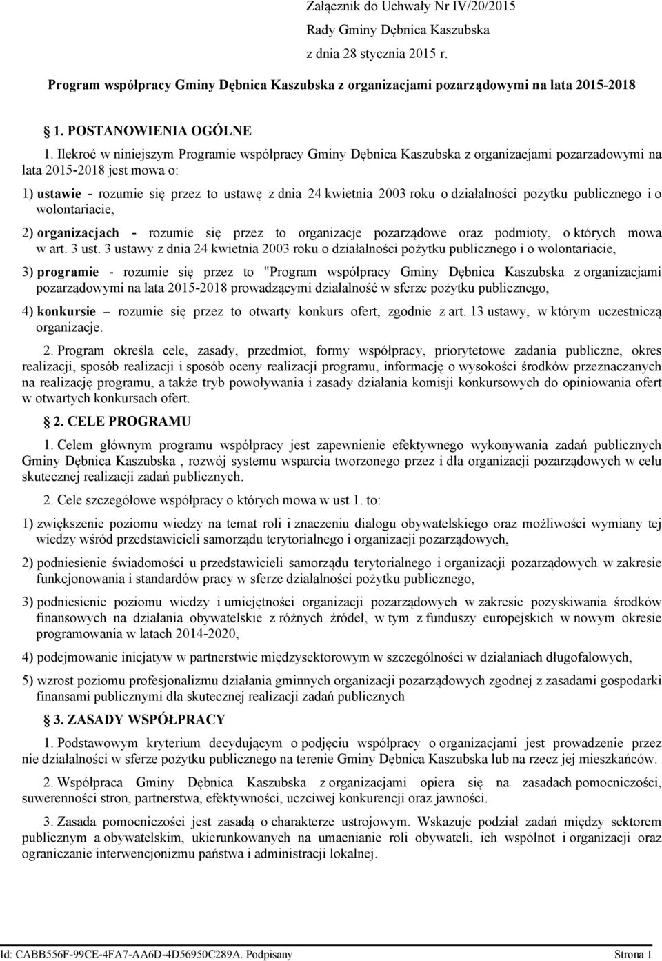 Ilekroć w niniejszym Programie współpracy Gminy Dębnica Kaszubska z organizacjami pozarzadowymi na lata 2015-2018 jest mowa o: 1) ustawie - rozumie się przez to ustawę z dnia 24 kwietnia 2003 roku o