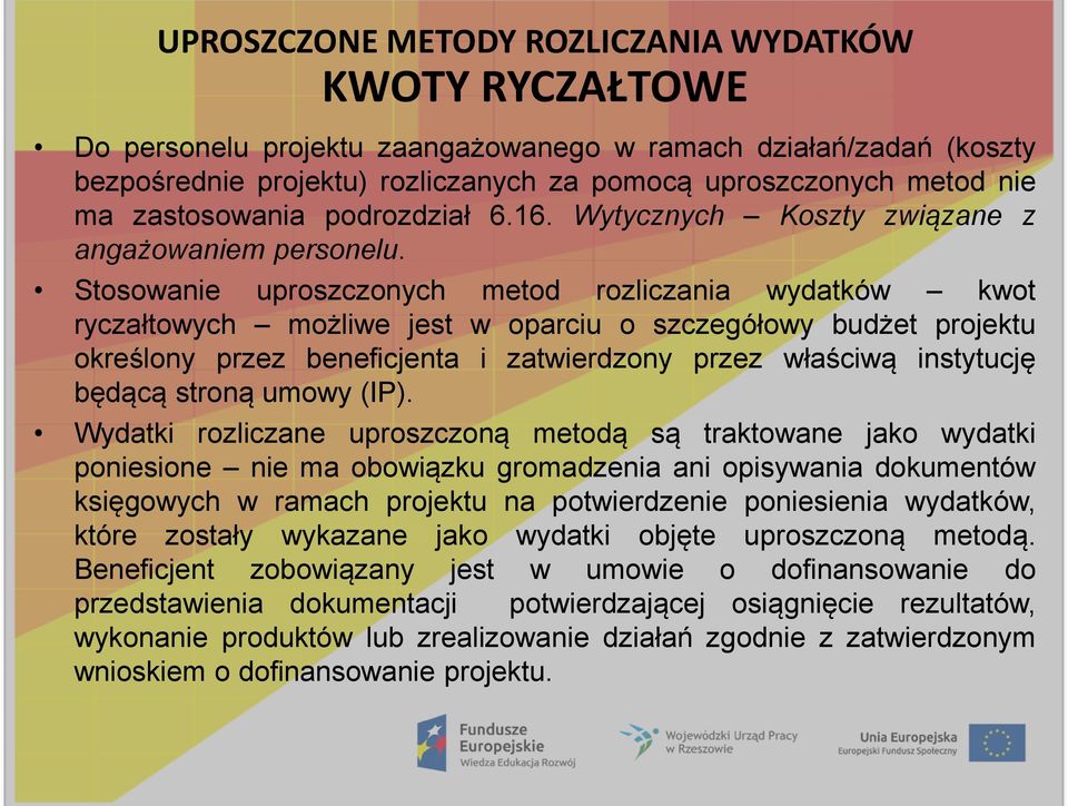 Stosowanie uproszczonych metod rozliczania wydatków kwot ryczałtowych możliwe jest w oparciu o szczegółowy budżet projektu określony przez beneficjenta i zatwierdzony przez właściwą instytucję będącą