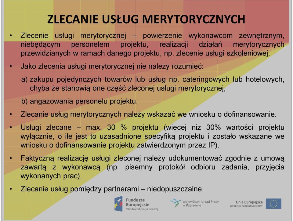 cateringowych lub hotelowych, chyba że stanowią one część zleconej usługi merytorycznej, b) angażowania personelu projektu. Zlecanie usług merytorycznych należy wskazać we wniosku o dofinansowanie.