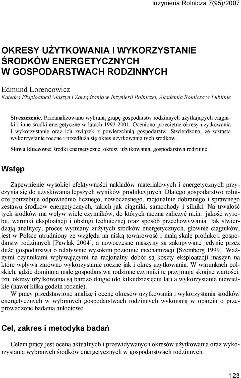 Oceniono przeciętne okresy użytkowania i wykorzystanie oraz ich związek z powierzchnią gospodarstw. Stwierdzono, że wzrasta wykorzystanie roczne i przedłuża się okres użytkowania tych środków.