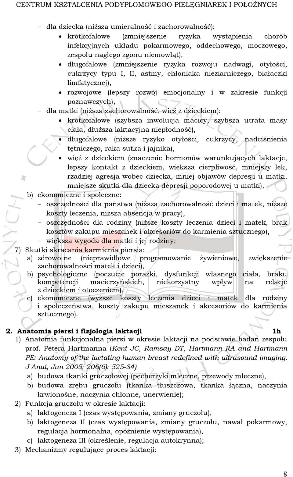 poznawczych), - dla matki (niższa zachorowalność, więź z dzieckiem): krótkofalowe (szybsza inwolucja macicy, szybsza utrata masy ciała, dłuższa laktacyjna niepłodność), długofalowe (niższe ryzyko