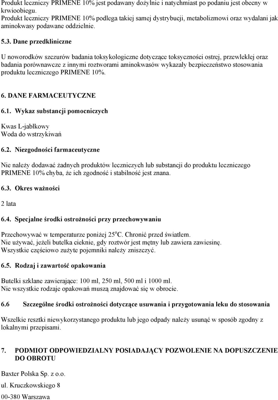 Dane przedkliniczne U noworodków szczurów badania toksykologiczne dotyczące toksyczności ostrej, przewlekłej oraz badania porównawcze z innymi roztworami aminokwasów wykazały bezpieczeństwo