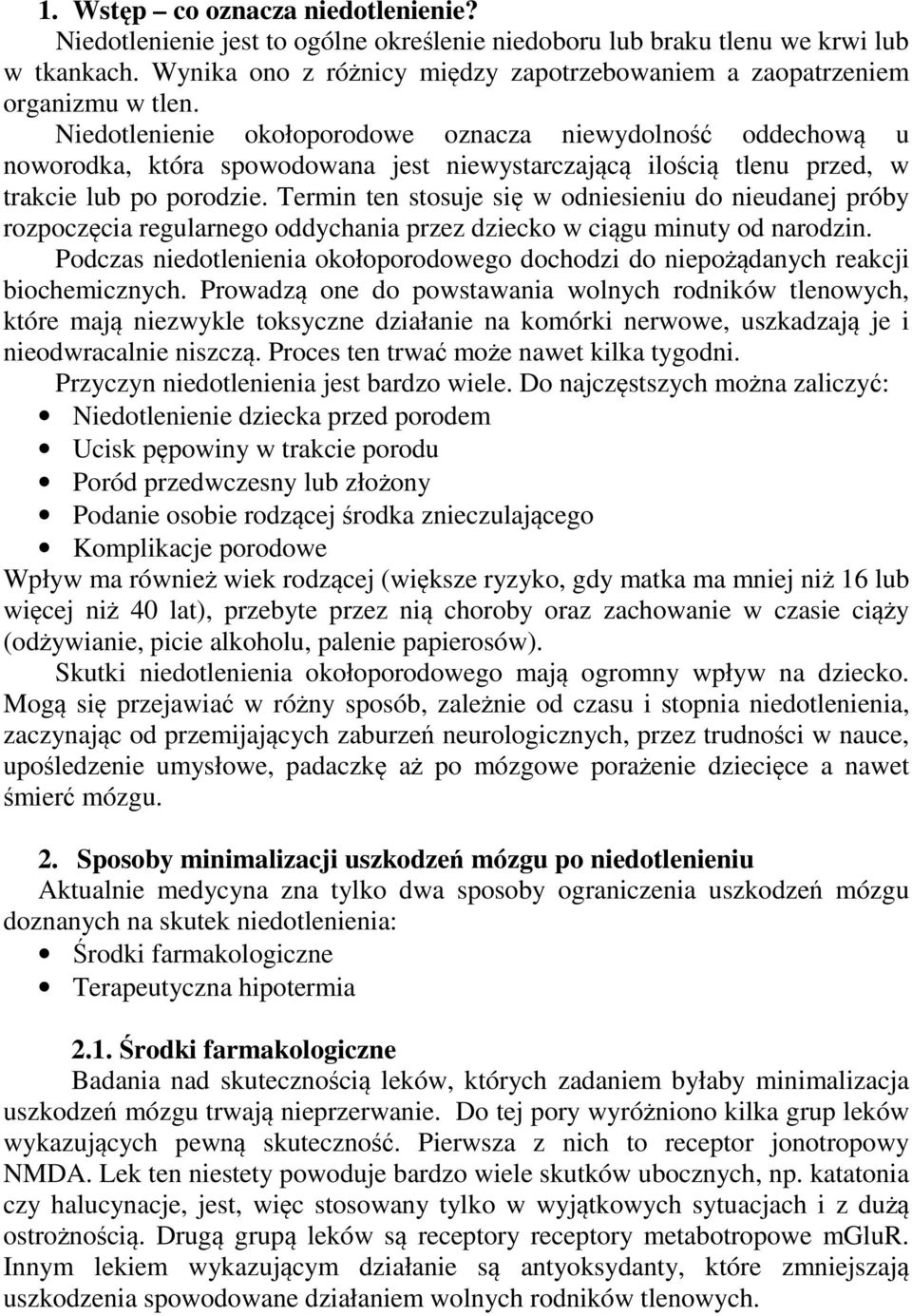 Niedotlenienie okołoporodowe oznacza niewydolność oddechową u noworodka, która spowodowana jest niewystarczającą ilością tlenu przed, w trakcie lub po porodzie.