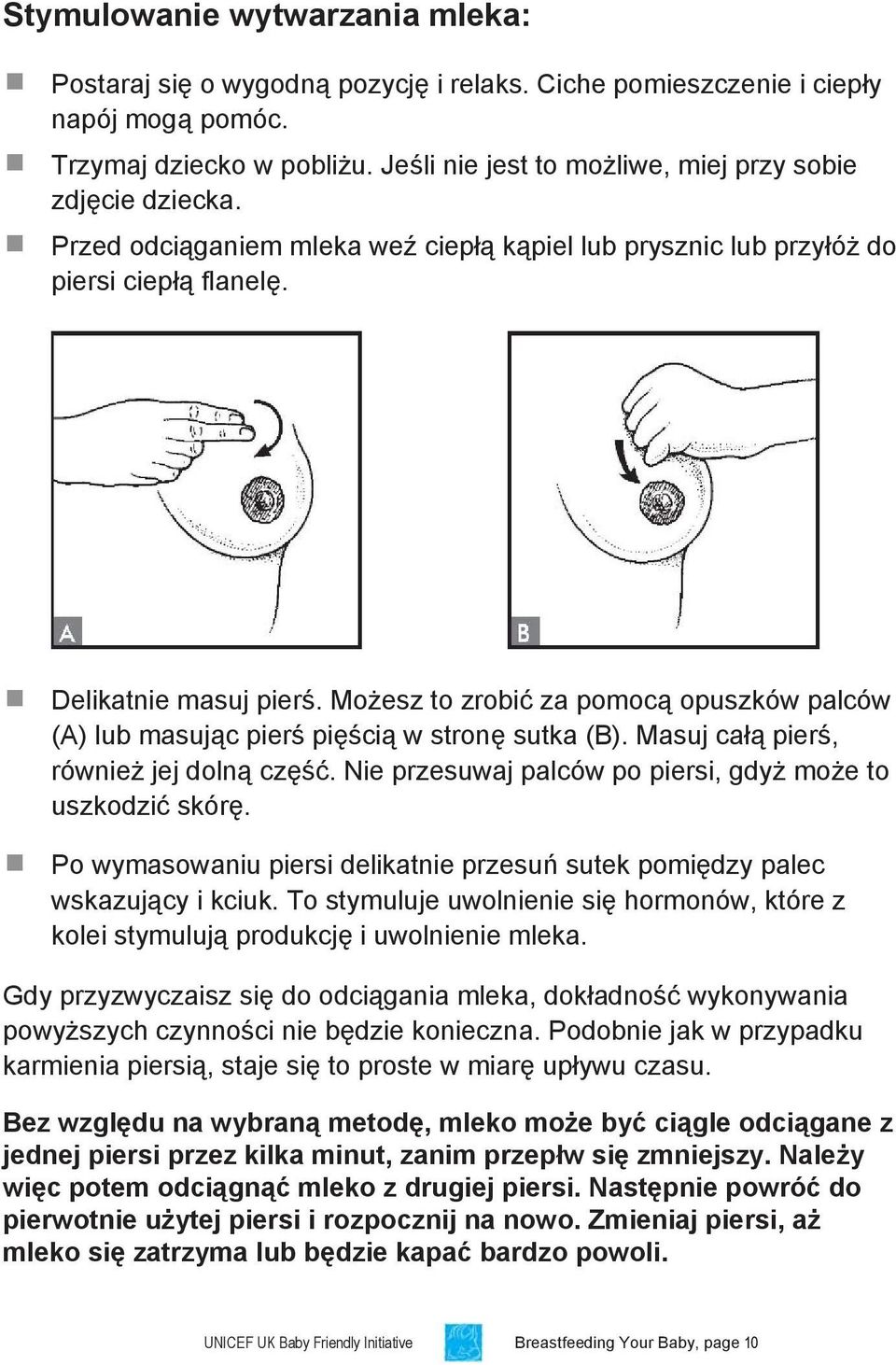 Możesz to zrobić za pomocą opuszków palców (A) lub masując pierś pięścią w stronę sutka (B). Masuj całą pierś, również jej dolną część. Nie przesuwaj palców po piersi, gdyż może to uszkodzić skórę.