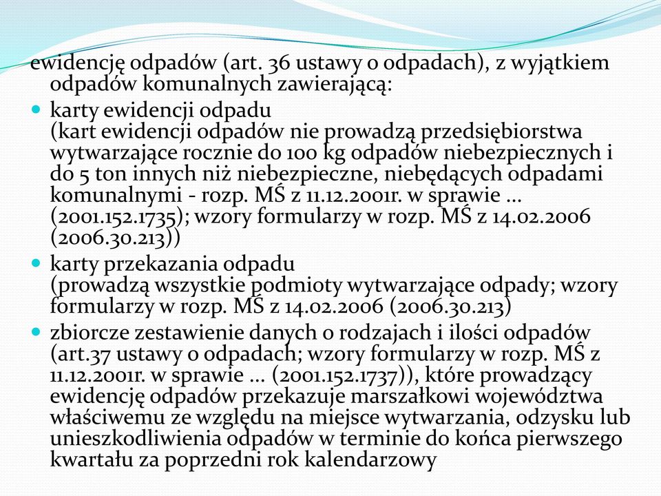 i do 5 ton innych niż niebezpieczne, niebędących odpadami komunalnymi - rozp. MŚ z 11.12.2001r. w sprawie... (2001.152.1735); wzory formularzy w rozp. MŚ z 14.02.2006 (2006.30.