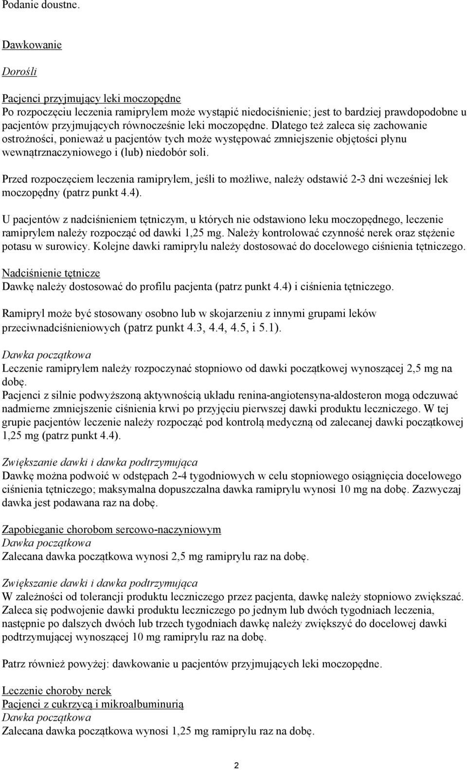 moczopędne. Dlatego też zaleca się zachowanie ostrożności, ponieważ u pacjentów tych może występować zmniejszenie objętości płynu wewnątrznaczyniowego i (lub) niedobór soli.