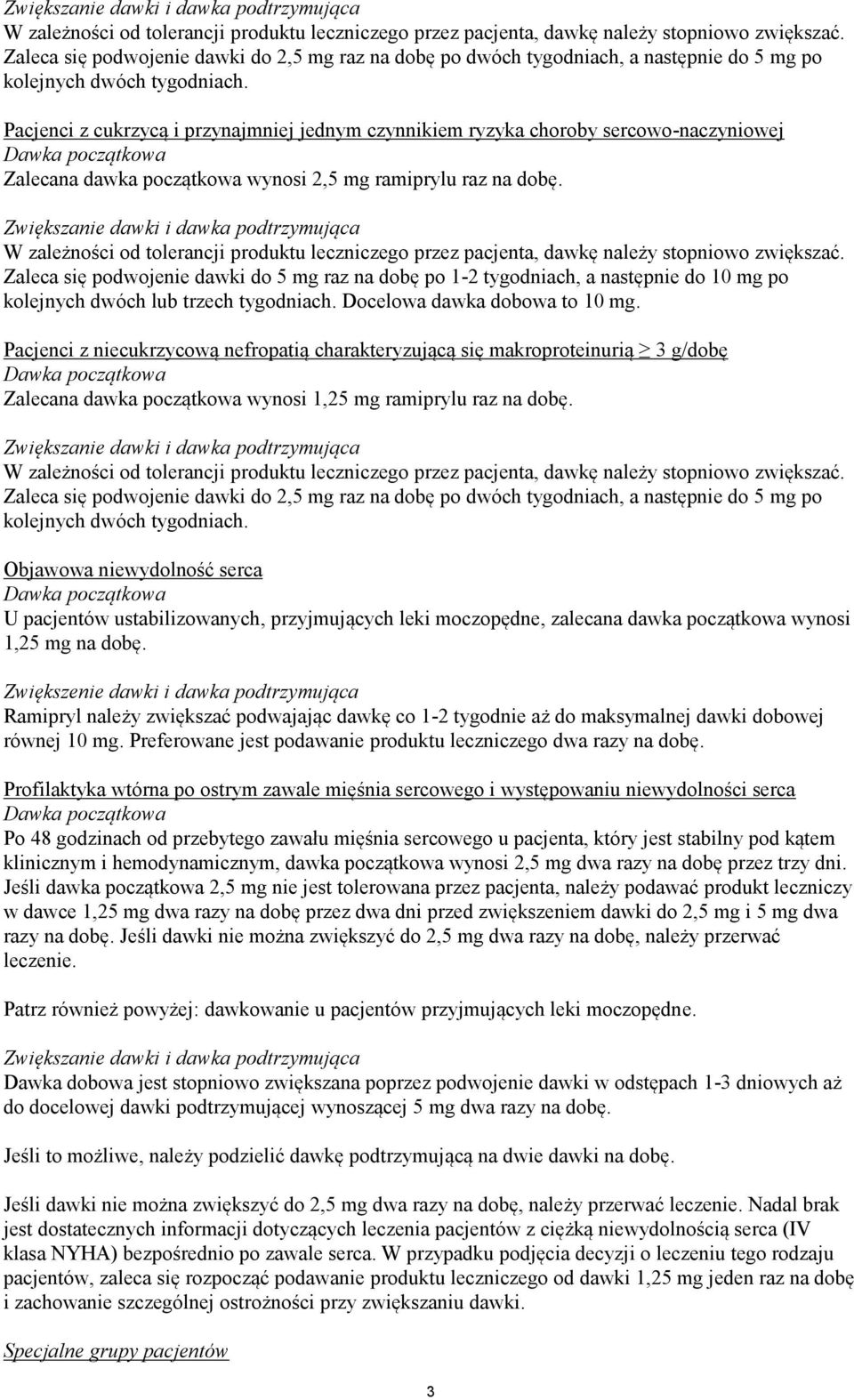 Pacjenci z cukrzycą i przynajmniej jednym czynnikiem ryzyka choroby sercowo-naczyniowej Dawka początkowa Zalecana dawka początkowa wynosi 2,5 mg ramiprylu raz na dobę.