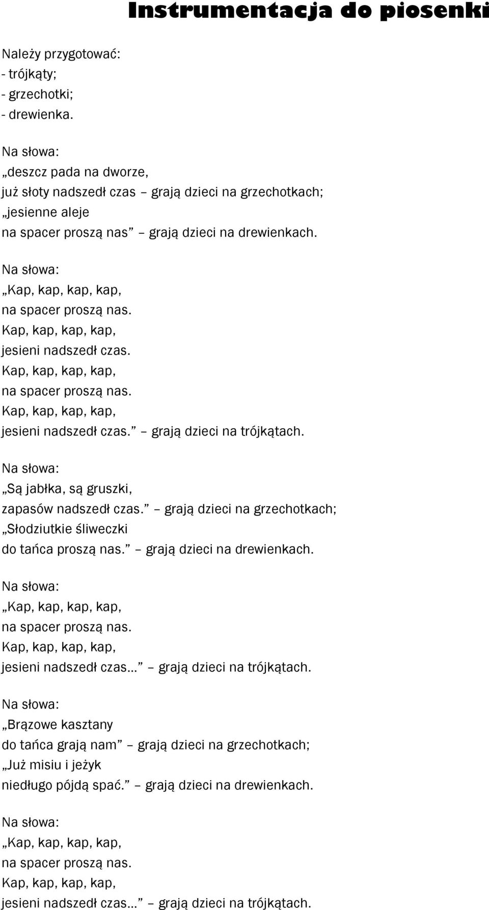 Na słowa: Kap, kap, kap, kap, na spacer proszą nas. Kap, kap, kap, kap, jesieni nadszedł czas. Kap, kap, kap, kap, na spacer proszą nas. Kap, kap, kap, kap, jesieni nadszedł czas. grają dzieci na trójkątach.