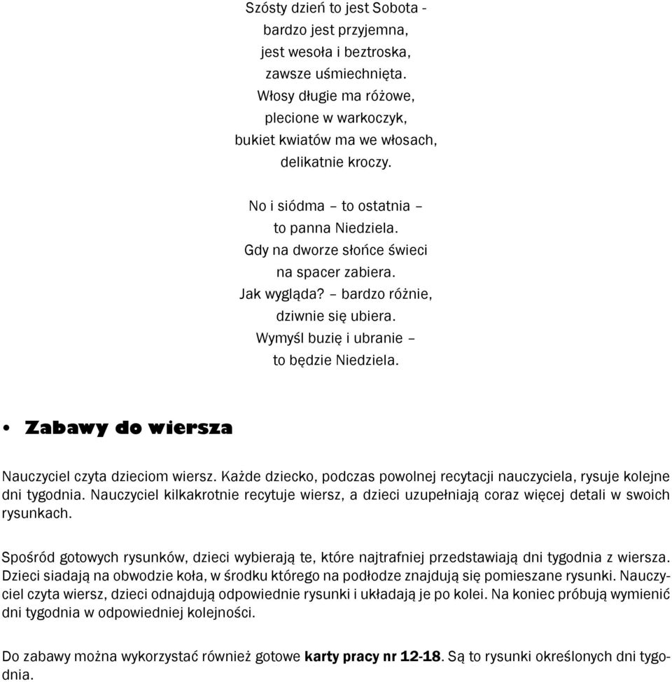 Zabawy do wiersza Nauczyciel czyta dzieciom wiersz. Każde dziecko, podczas powolnej recytacji nauczyciela, rysuje kolejne dni tygodnia.