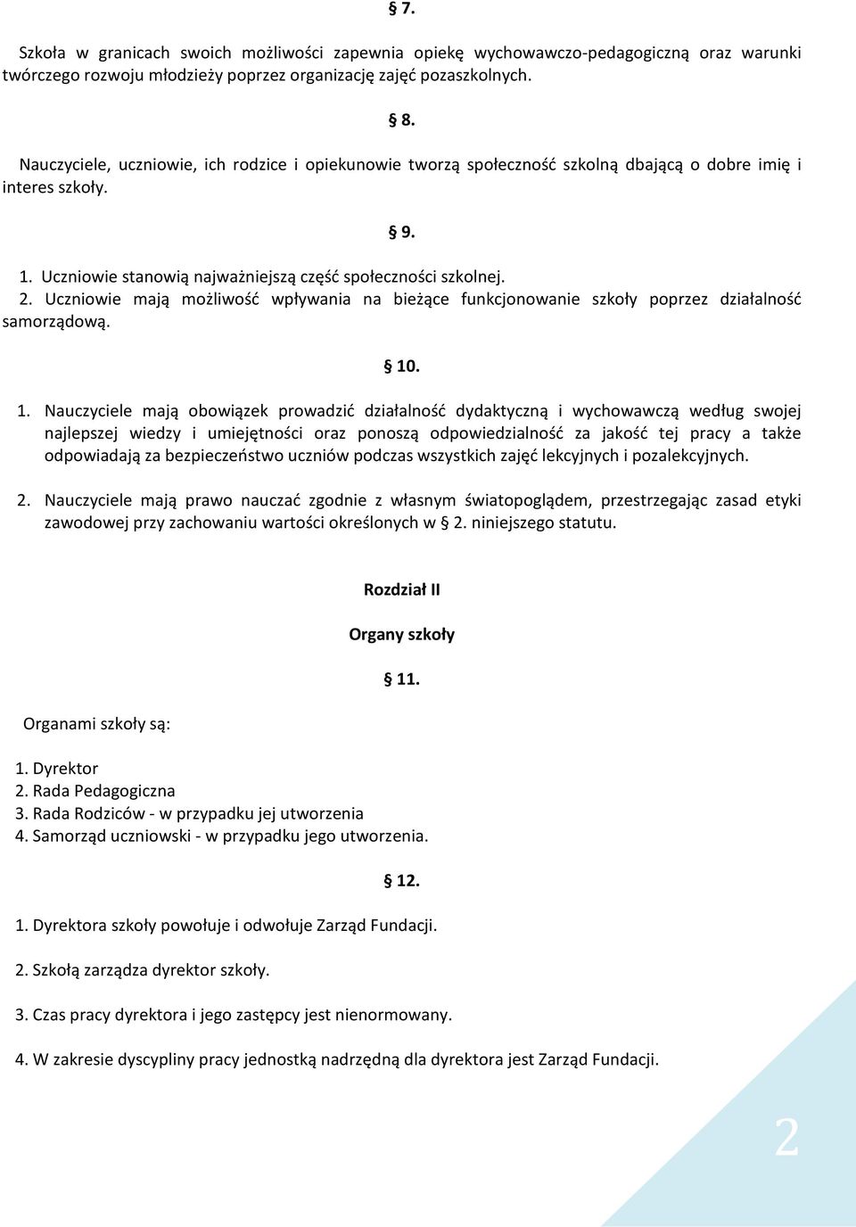 Uczniowie mają możliwość wpływania na bieżące funkcjonowanie szkoły poprzez działalność samorządową. 10
