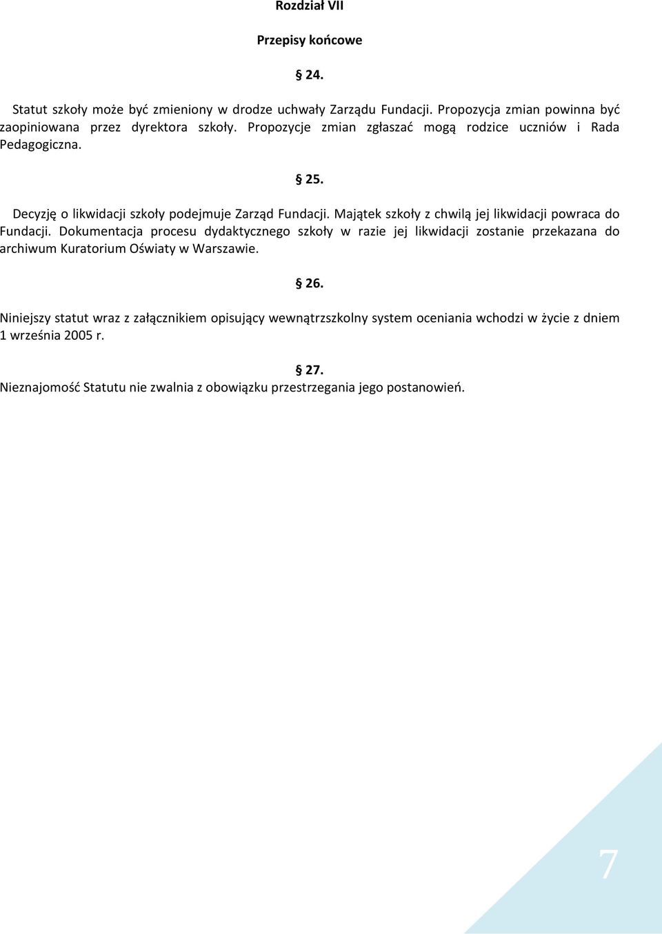 Majątek szkoły z chwilą jej likwidacji powraca do Fundacji.