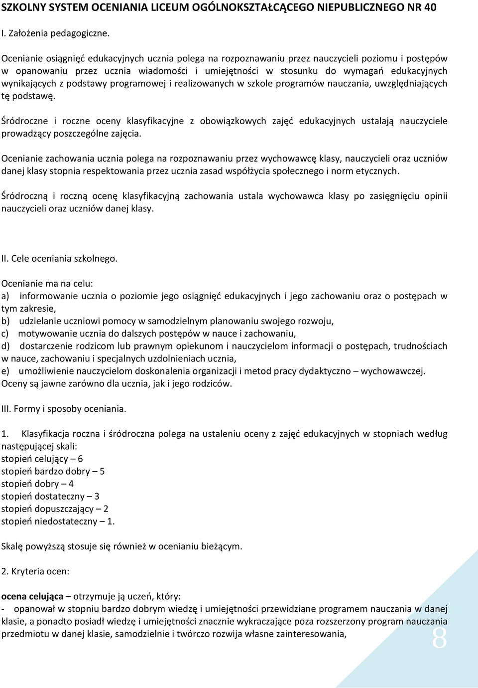 wynikających z podstawy programowej i realizowanych w szkole programów nauczania, uwzględniających tę podstawę.