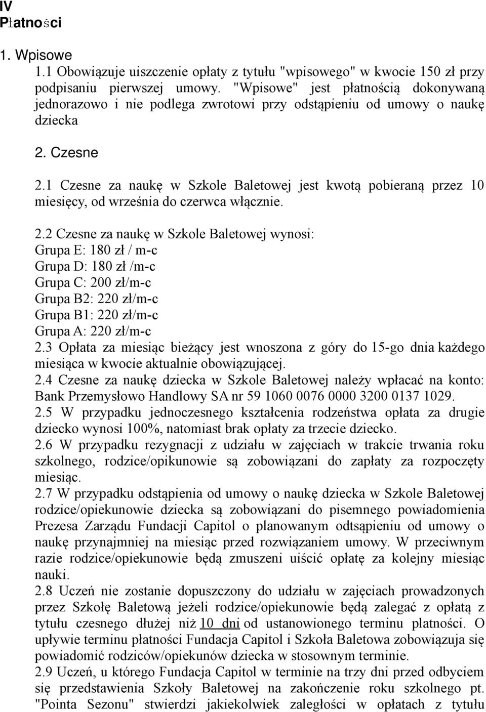 1 Czesne za naukę w Szkole Baletowej jest kwotą pobieraną przez 10 miesięcy, od września do czerwca włącznie. 2.