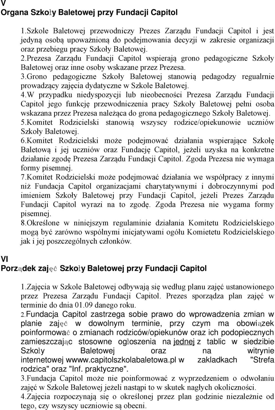 Prezesa Zarządu Fundacji Capitol wspierają grono pedagogiczne Szkoły Baletowej oraz inne osoby wskazane przez Prezesa. 3.