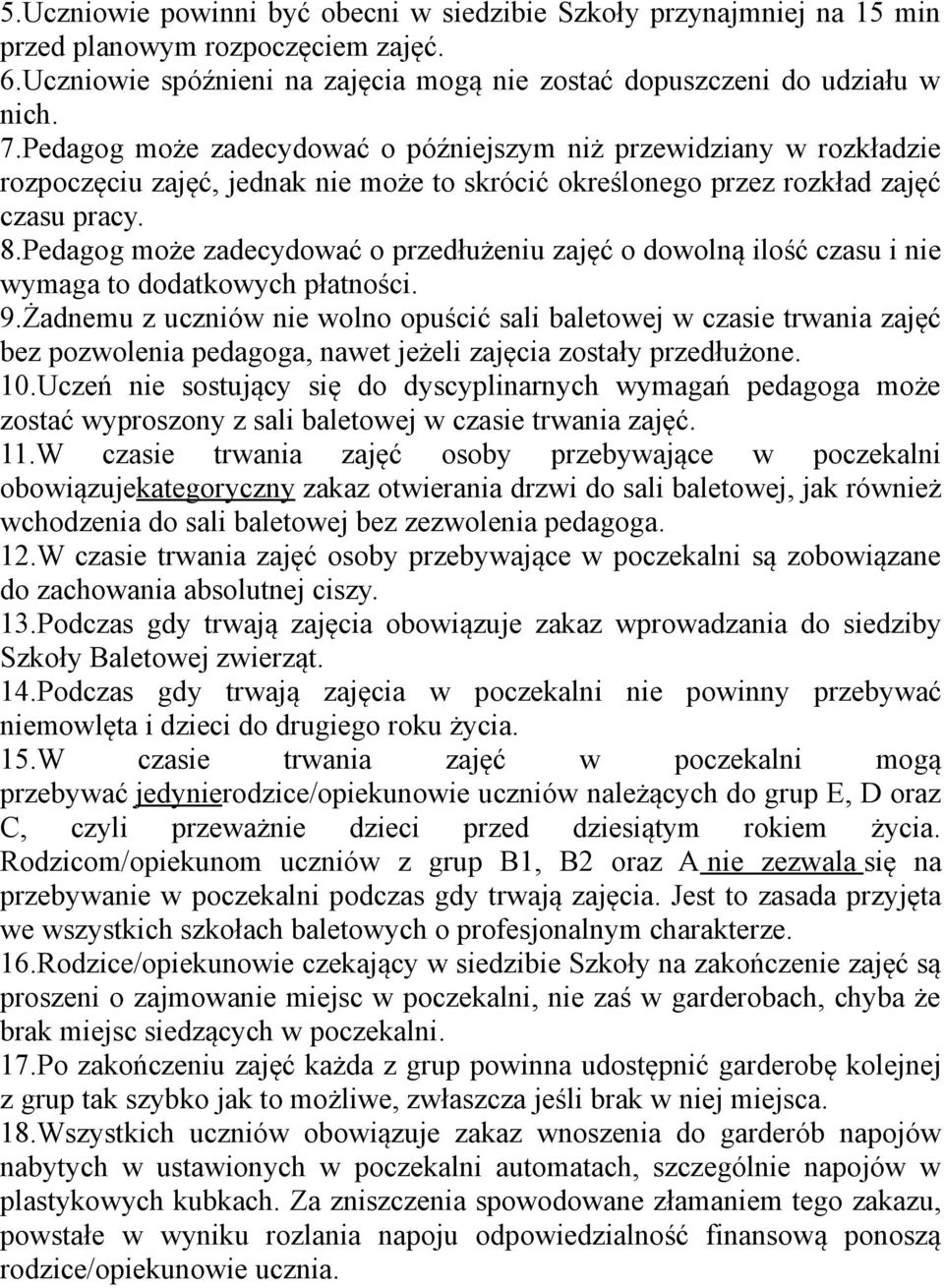 Pedagog może zadecydować o przedłużeniu zajęć o dowolną ilość czasu i nie wymaga to dodatkowych płatności. 9.