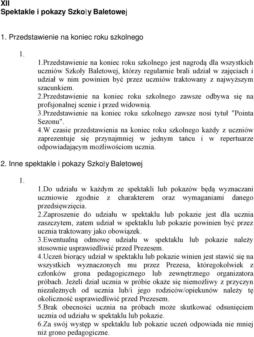 1.Przedstawienie na koniec roku szkolnego jest nagrodą dla wszystkich uczniów Szkoły Baletowej, którzy regularnie brali udział w zajęciach i udział w nim powinien być przez uczniów traktowany z