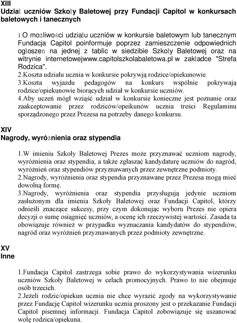 witrynie internetowejwww.capitolszkolabaletowa.pl w zakł adce "Strefa Rodzica". 2.Koszta udziału ucznia w konkursie pokrywją rodzice/opiekunowie. 3.