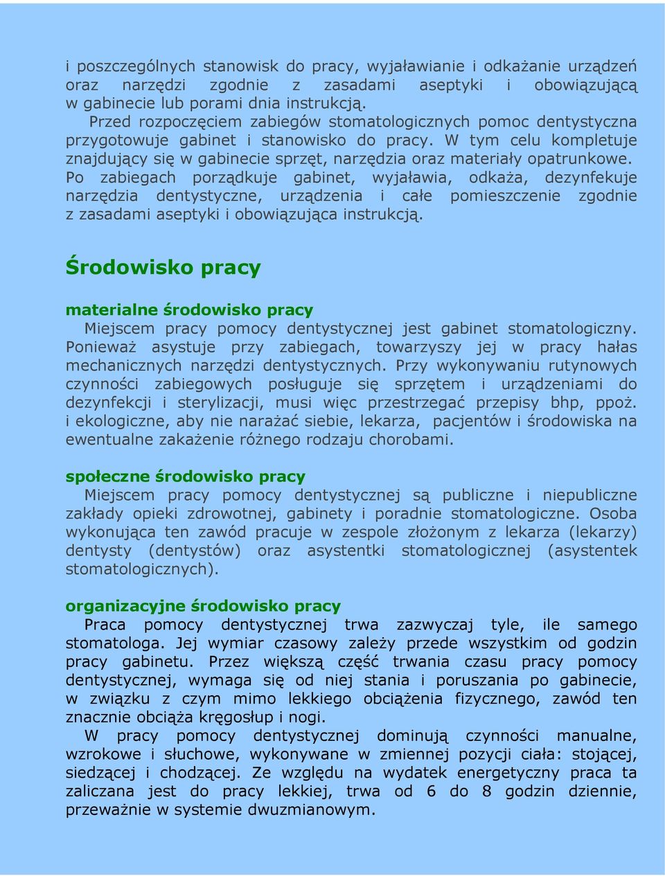 W tym celu kompletuje znajdujący się w gabinecie sprzęt, narzędzia oraz materiały opatrunkowe.