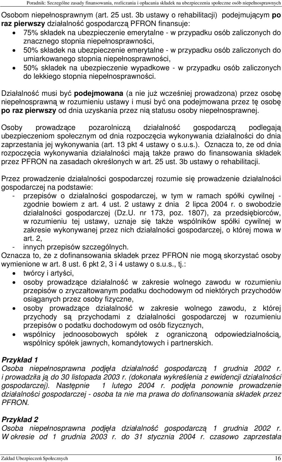 niepełnosprawności, 50% składek na ubezpieczenie emerytalne - w przypadku osób zaliczonych do umiarkowanego stopnia niepełnosprawności, 50% składek na ubezpieczenie wypadkowe - w przypadku osób