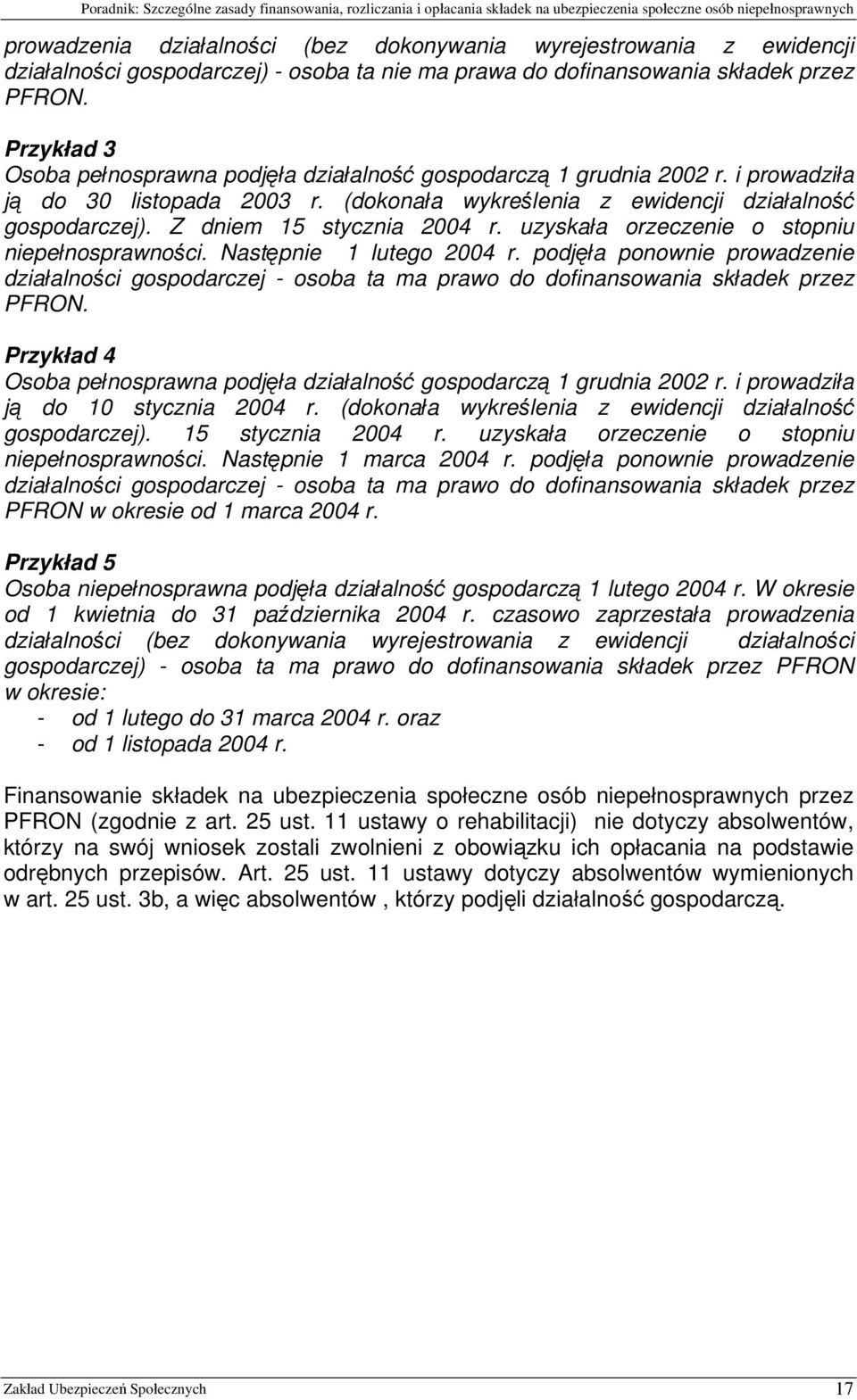 Z dniem 15 stycznia 2004 r. uzyskała orzeczenie o stopniu niepełnosprawności. Następnie 1 lutego 2004 r.