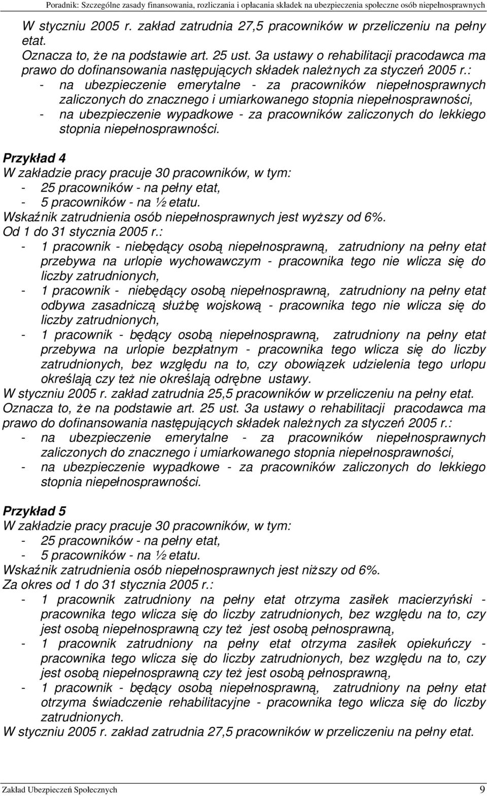 : - na ubezpieczenie emerytalne - za pracowników niepełnosprawnych zaliczonych do znacznego i umiarkowanego stopnia niepełnosprawności, - na ubezpieczenie wypadkowe - za pracowników zaliczonych do