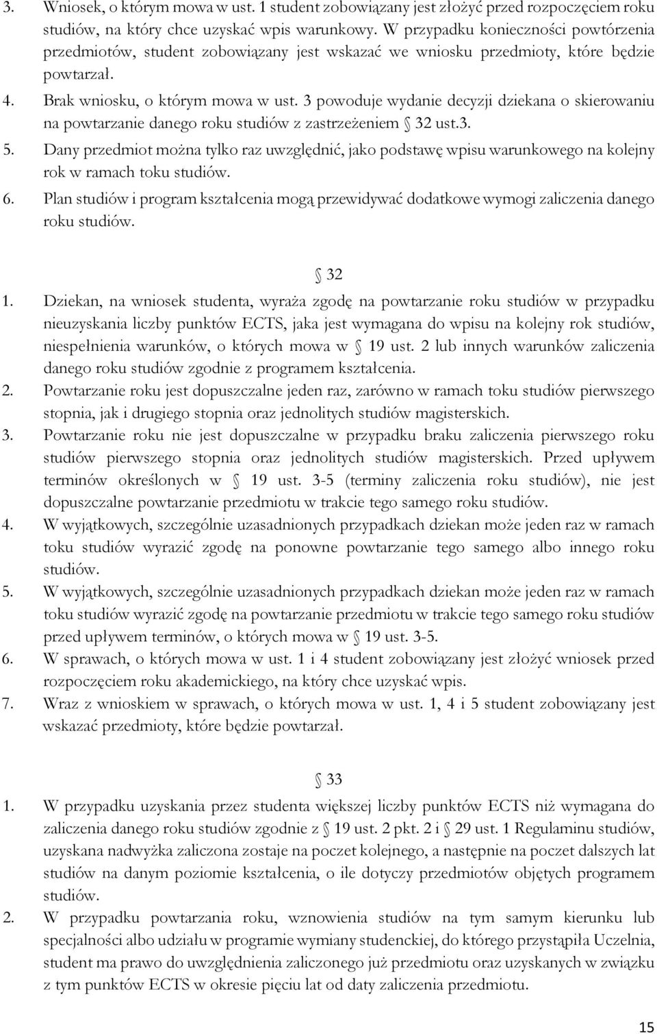 3 powoduje wydanie decyzji dziekana o skierowaniu na powtarzanie danego roku studiów z zastrzeżeniem 32 ust.3. 5.