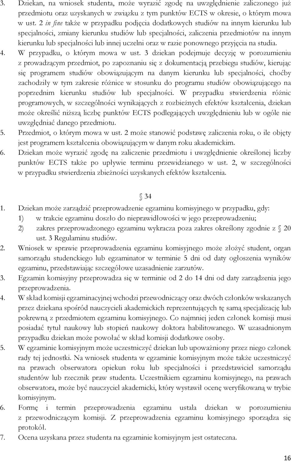 innej uczelni oraz w razie ponownego przyjęcia na studia. 4. W przypadku, o którym mowa w ust.