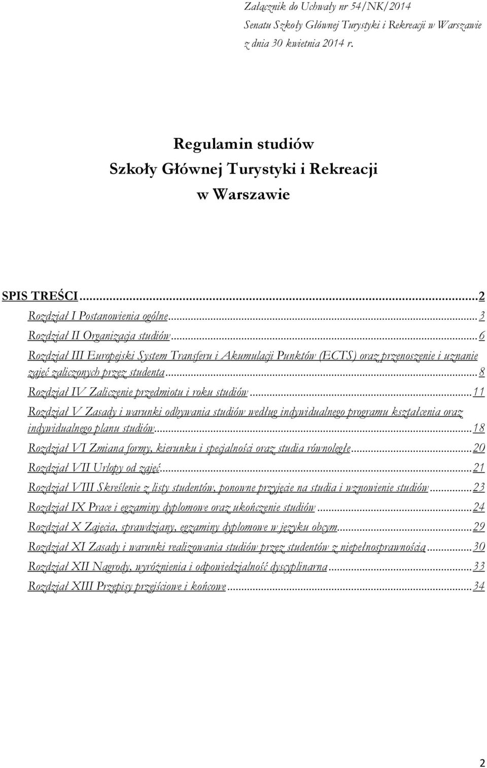 .. 6 Rozdział III Europejski System Transferu i Akumulacji Punktów (ECTS) oraz przenoszenie i uznanie zajęć zaliczonych przez studenta... 8 Rozdział IV Zaliczenie przedmiotu i roku studiów.