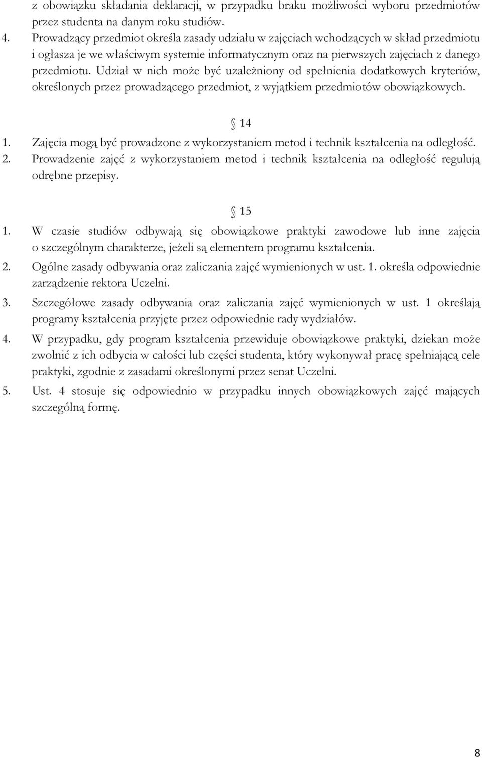Udział w nich może być uzależniony od spełnienia dodatkowych kryteriów, określonych przez prowadzącego przedmiot, z wyjątkiem przedmiotów obowiązkowych. 14 1.