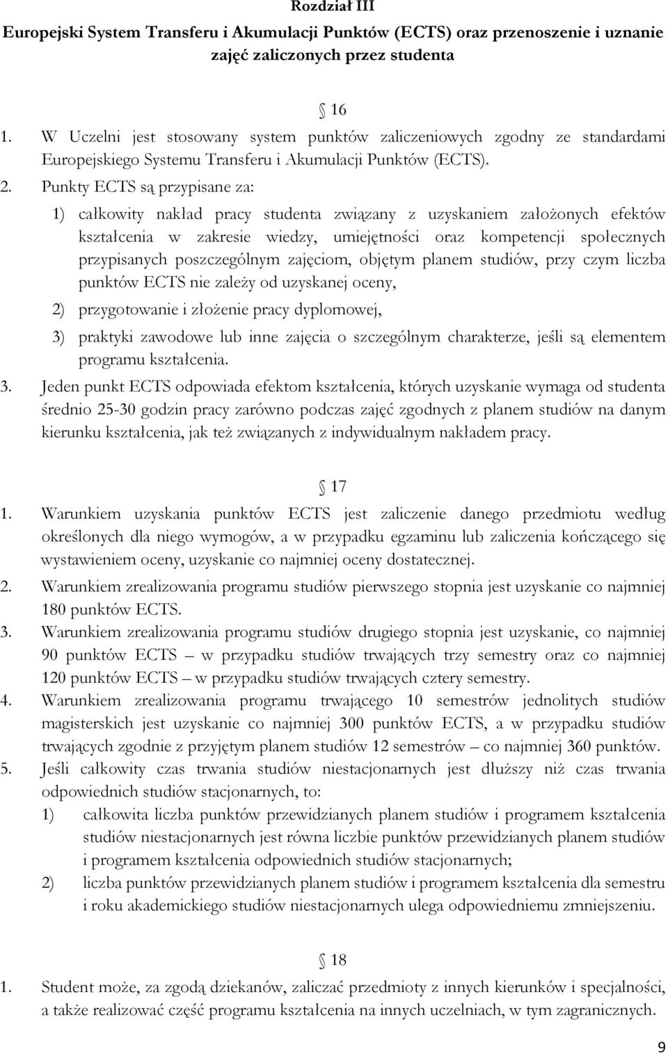 Punkty ECTS są przypisane za: 1) całkowity nakład pracy studenta związany z uzyskaniem założonych efektów kształcenia w zakresie wiedzy, umiejętności oraz kompetencji społecznych przypisanych