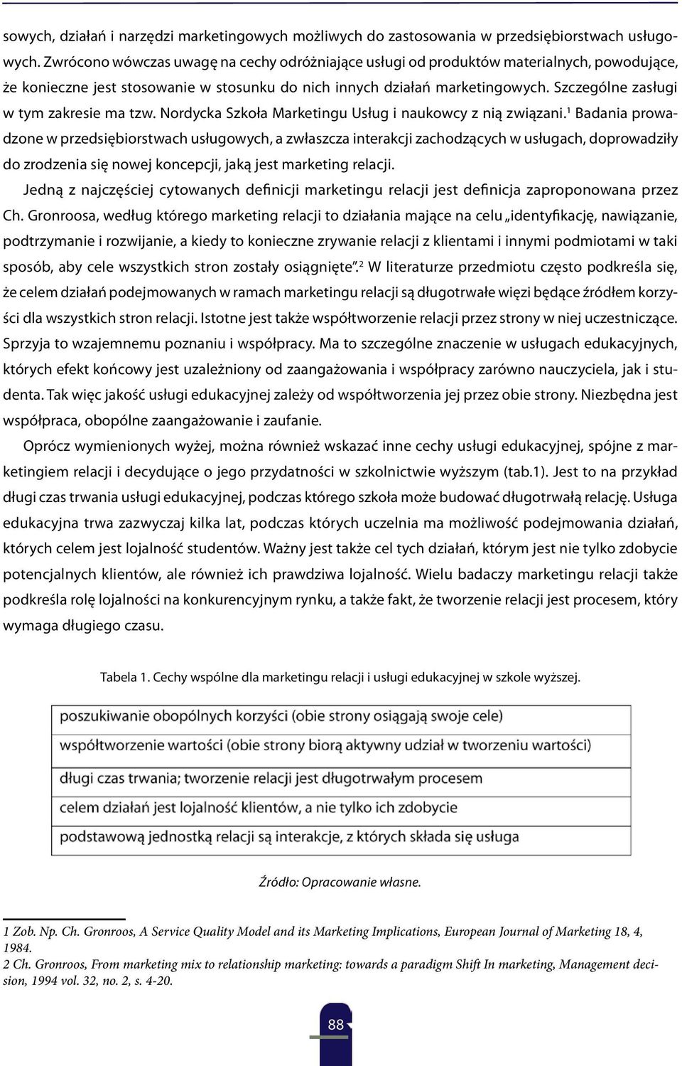 Szczególne zasługi w tym zakresie ma tzw. Nordycka Szkoła Marketingu Usług i naukowcy z nią związani.