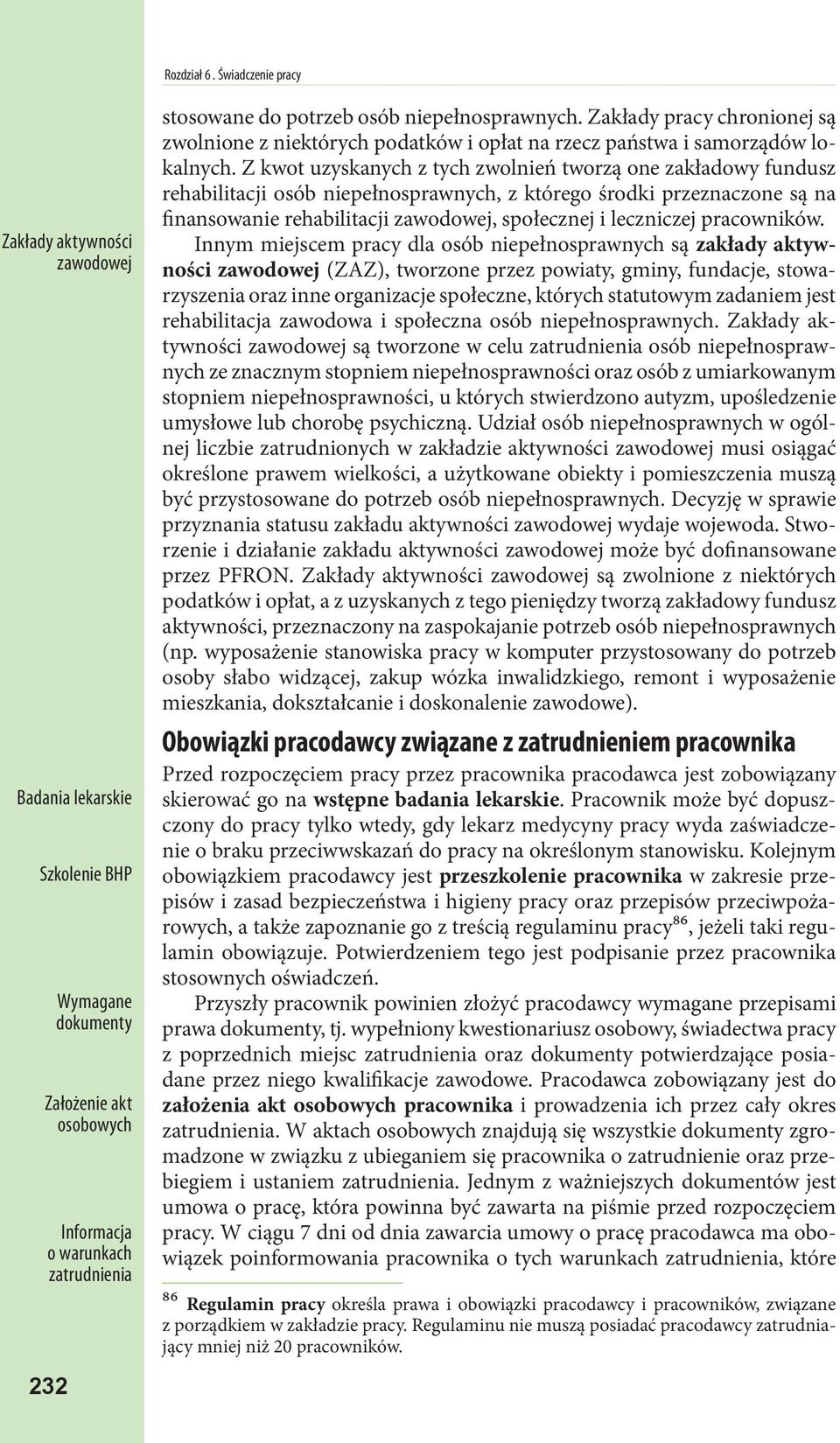 niepełnosprawnych. Zakłady pracy chronionej są zwolnione z niektórych podatków i opłat na rzecz państwa i samorządów lokalnych.