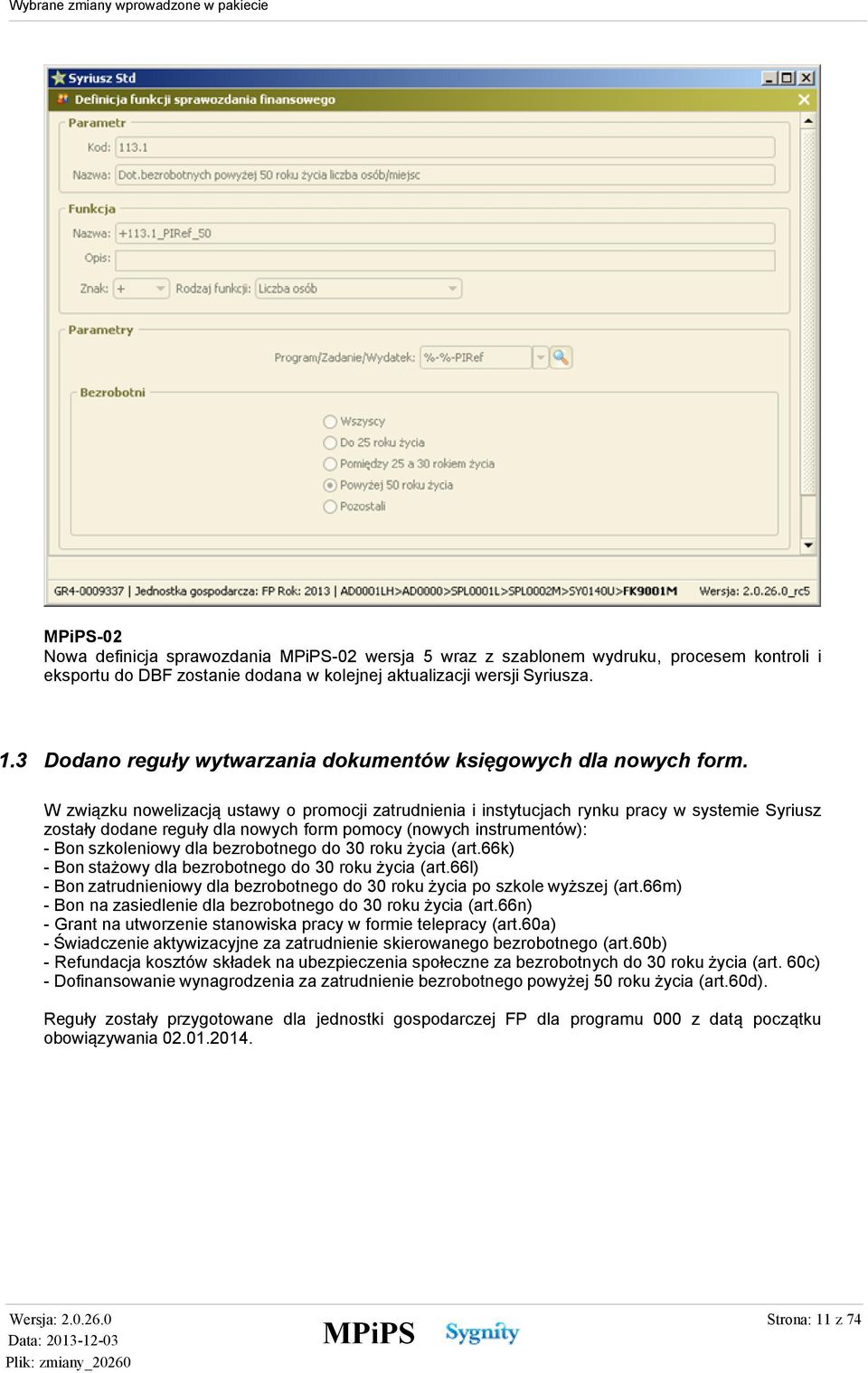 W związku nowelizacją ustawy o promocji zatrudnienia i instytucjach rynku pracy w systemie Syriusz zostały dodane reguły dla nowych form pomocy (nowych instrumentów): - Bon szkoleniowy dla
