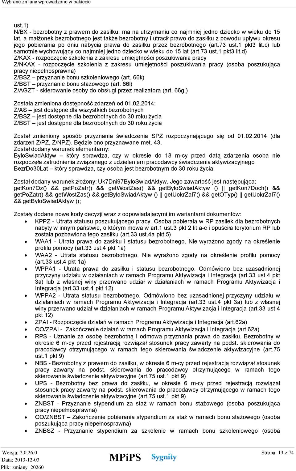 c) lub samotnie wychowujący co najmniej jedno dziecko w wieku do 15 lat (art.73 ust.1 pkt3 lit.