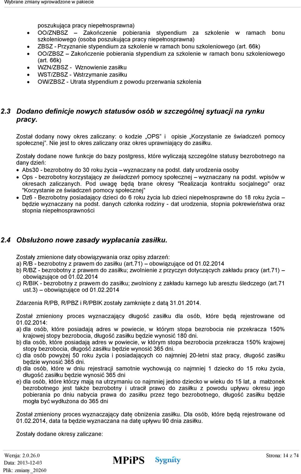 66k) WZN/ZBSZ - Wznowienie zasiłku WST/ZBSZ - Wstrzymanie zasiłku OW/ZBSZ - Utrata stypendium z powodu przerwania szkolenia 2.