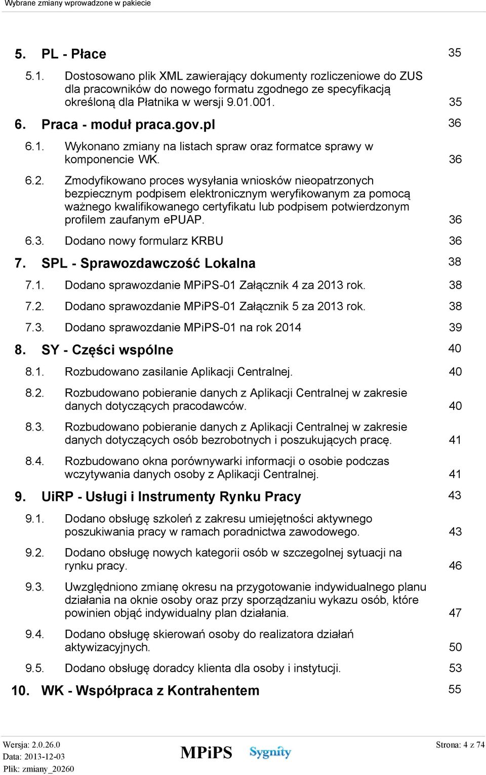 36 Zmodyfikowano proces wysyłania wniosków nieopatrzonych bezpiecznym podpisem elektronicznym weryfikowanym za pomocą ważnego kwalifikowanego certyfikatu lub podpisem potwierdzonym profilem zaufanym