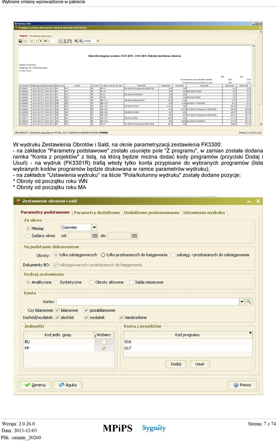 (FK3301R) trafią wtedy tylko konta przypisane do wybranych programów (lista wybranych kodów programów będzie drukowana w ramce parametrów wydruku); -