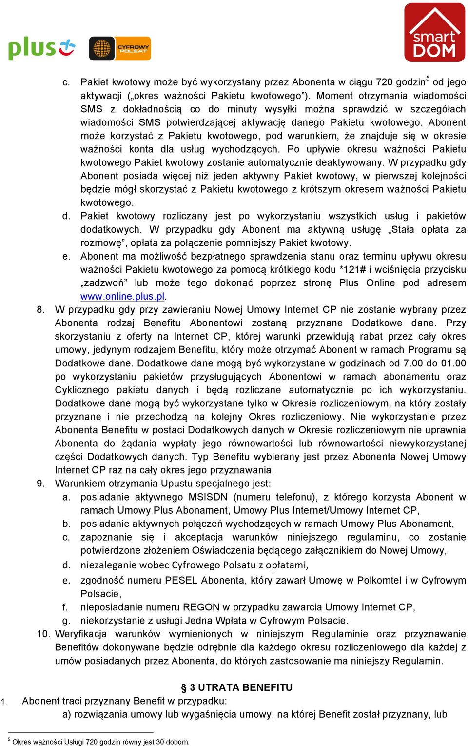 Abonent może korzystać z Pakietu kwotowego, pod warunkiem, że znajduje się w okresie ważności konta dla usług wychodzących.