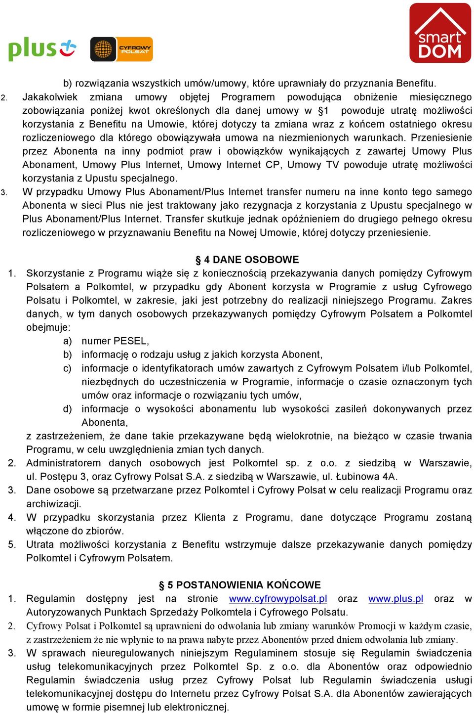 której dotyczy ta zmiana wraz z końcem ostatniego okresu rozliczeniowego dla którego obowiązywała umowa na niezmienionych warunkach.