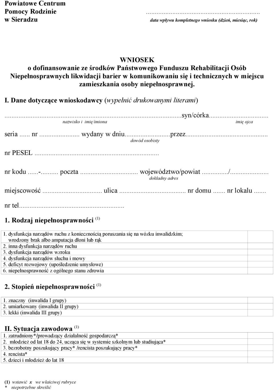 i technicznych w miejscu zamieszkania osoby niepełnosprawnej. I. Dane dotyczące wnioskodawcy (wypełnić drukowanymi literami)...syn/córka... nazwisko i imię/imiona imię ojca seria... nr... wydany w dniu.