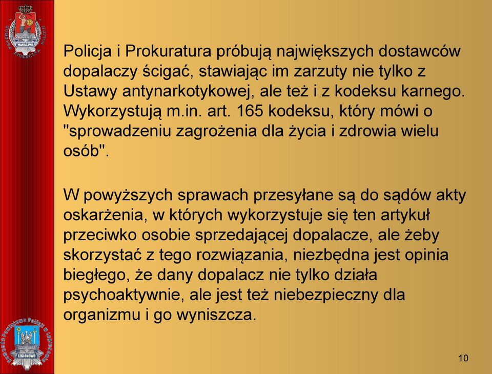 W powyższych sprawach przesyłane są do sądów akty oskarżenia, w których wykorzystuje się ten artykuł przeciwko osobie sprzedającej dopalacze, ale