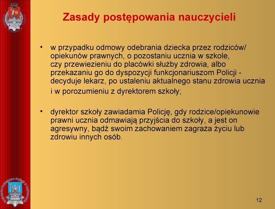 po ustaleniu aktualnego stanu zdrowia ucznia i w porozumieniu z dyrektorem szkoły; dyrektor szkoły zawiadamia Policję, gdy