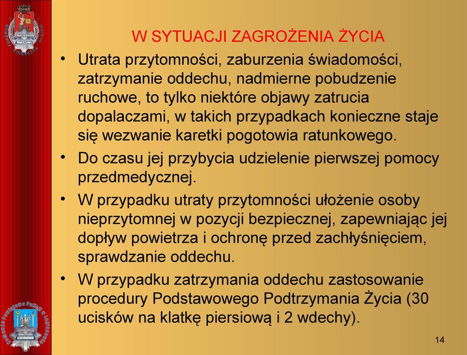 Do czasu jej przybycia udzielenie pierwszej pomocy przedmedycznej.