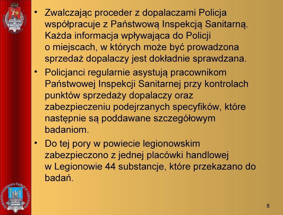 Policjanci regularnie asystują pracownikom Państwowej Inspekcji Sanitarnej przy kontrolach punktów sprzedaży dopalaczy oraz zabezpieczeniu