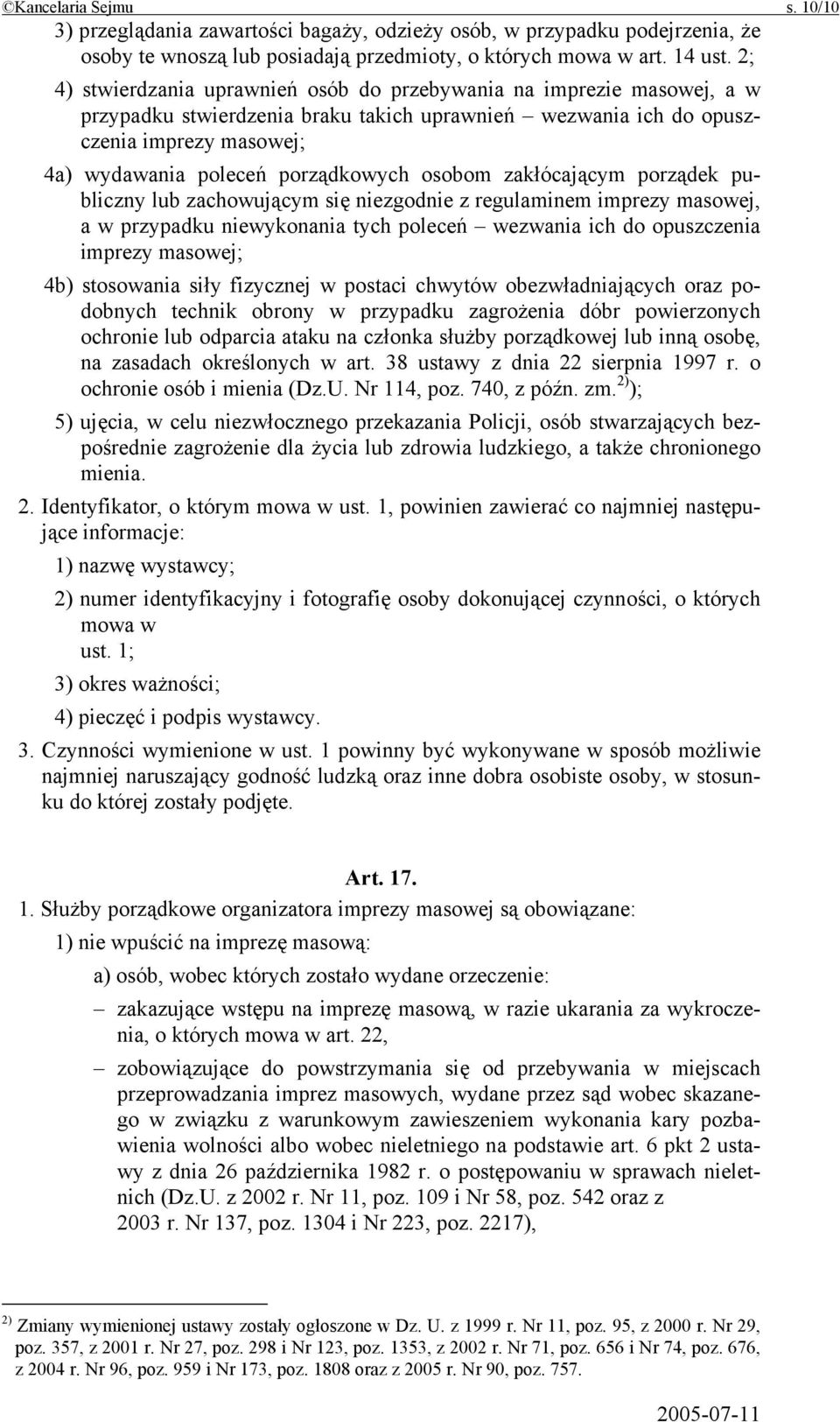 osobom zakłócającym porządek publiczny lub zachowującym się niezgodnie z regulaminem imprezy masowej, a w przypadku niewykonania tych poleceń wezwania ich do opuszczenia imprezy masowej; 4b)