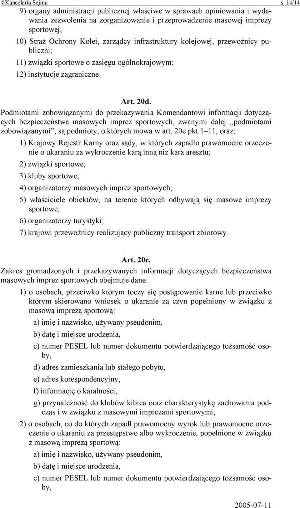 infrastruktury kolejowej, przewoźnicy publiczni; 11) związki sportowe o zasięgu ogólnokrajowym; 12) instytucje zagraniczne. Art. 20d.