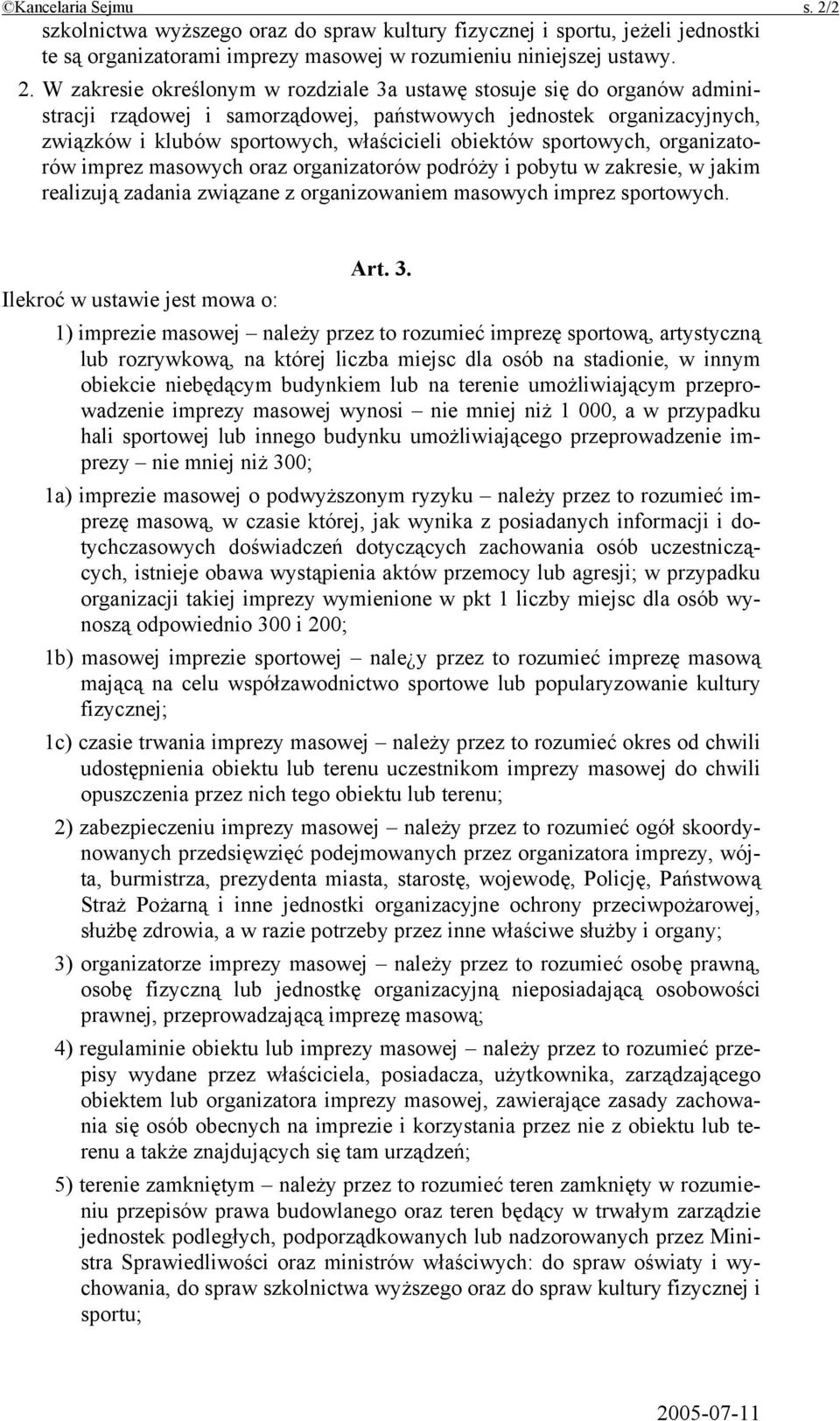 W zakresie określonym w rozdziale 3a ustawę stosuje się do organów administracji rządowej i samorządowej, państwowych jednostek organizacyjnych, związków i klubów sportowych, właścicieli obiektów