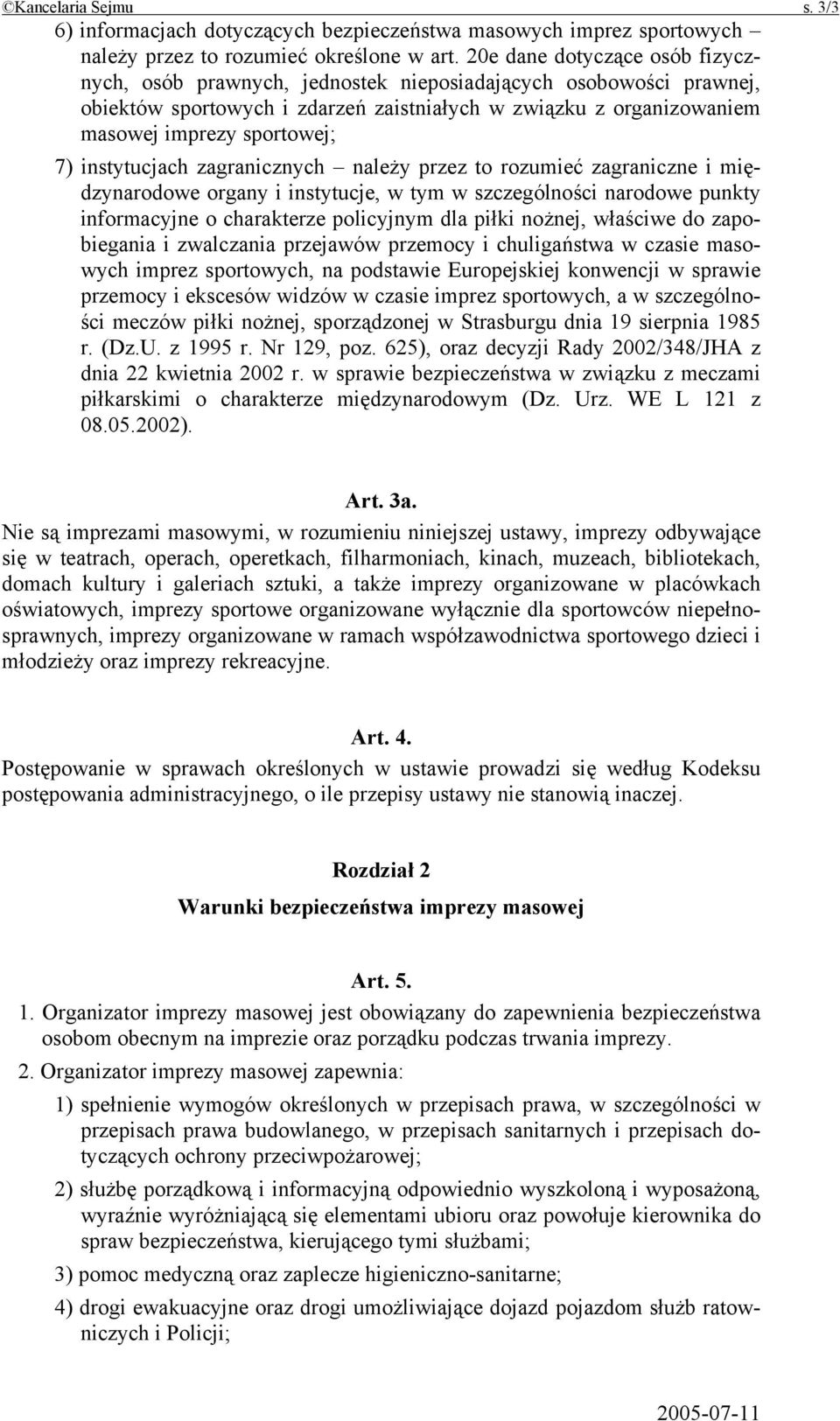 instytucjach zagranicznych należy przez to rozumieć zagraniczne i międzynarodowe organy i instytucje, w tym w szczególności narodowe punkty informacyjne o charakterze policyjnym dla piłki nożnej,