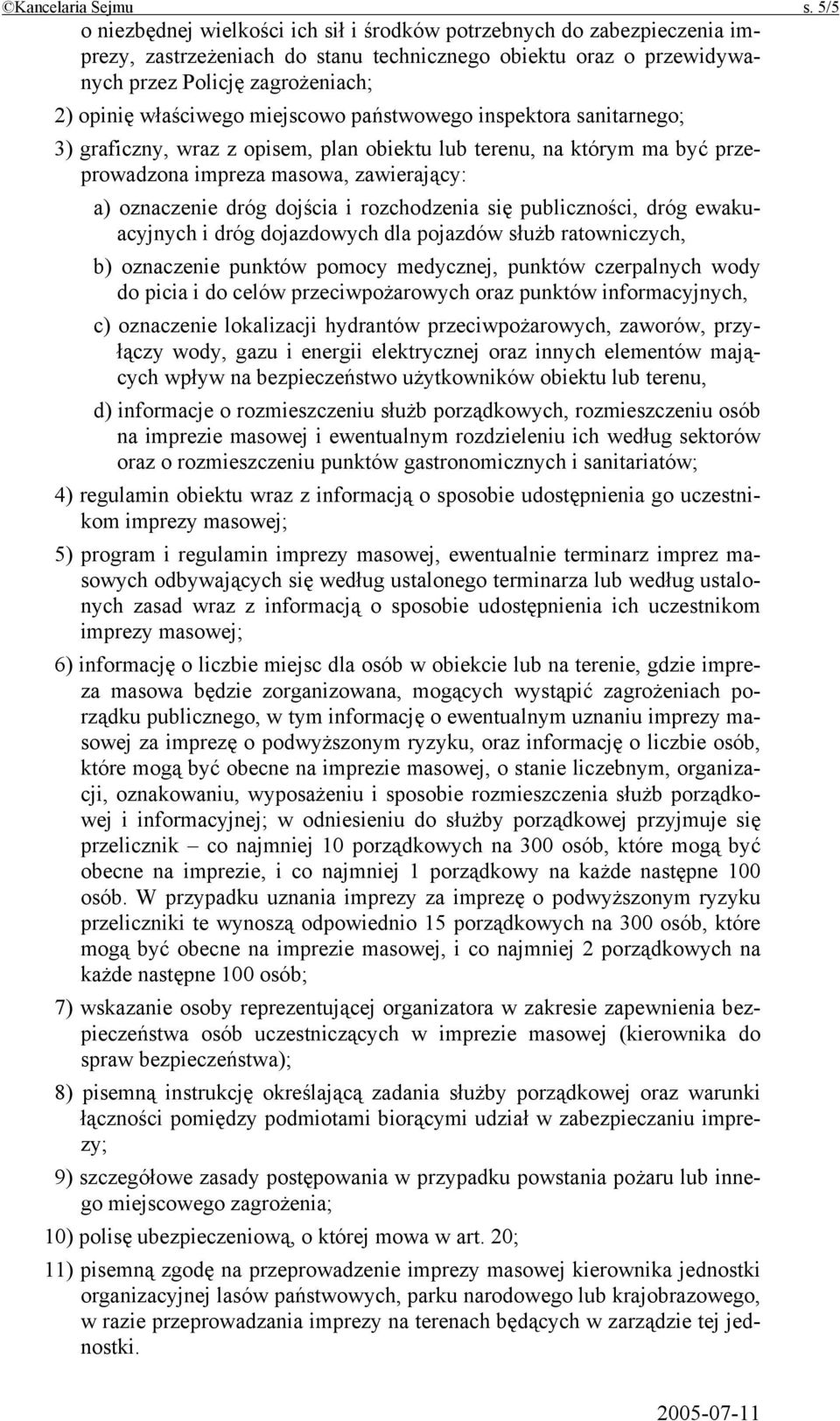 miejscowo państwowego inspektora sanitarnego; 3) graficzny, wraz z opisem, plan obiektu lub terenu, na którym ma być przeprowadzona impreza masowa, zawierający: a) oznaczenie dróg dojścia i